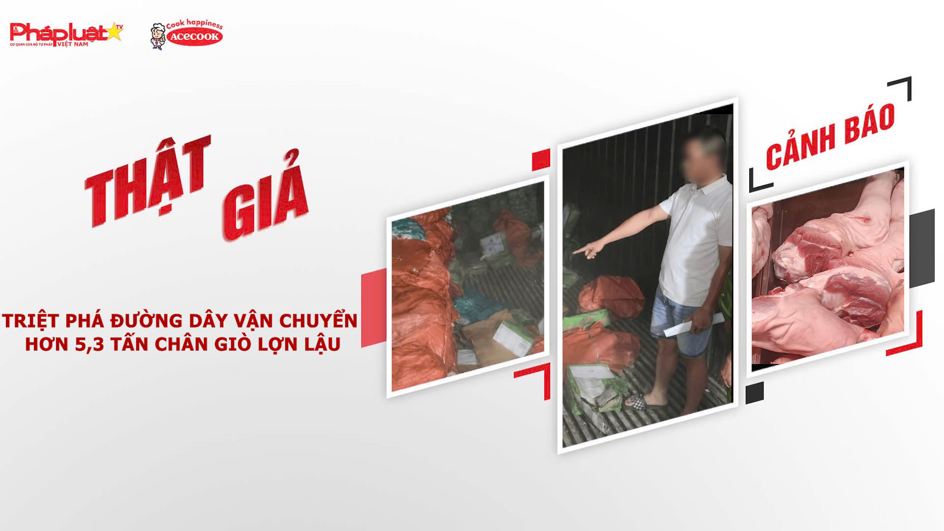Chuyên mục chung tay cùng doanh nghiệp phòng chống Hàng gian- Hàng giả- Hàng nhái (ngày 17/8/2026): Triệt phá đường dây vận chuyển hơn 5,3 tấn chân giò lợn lậu