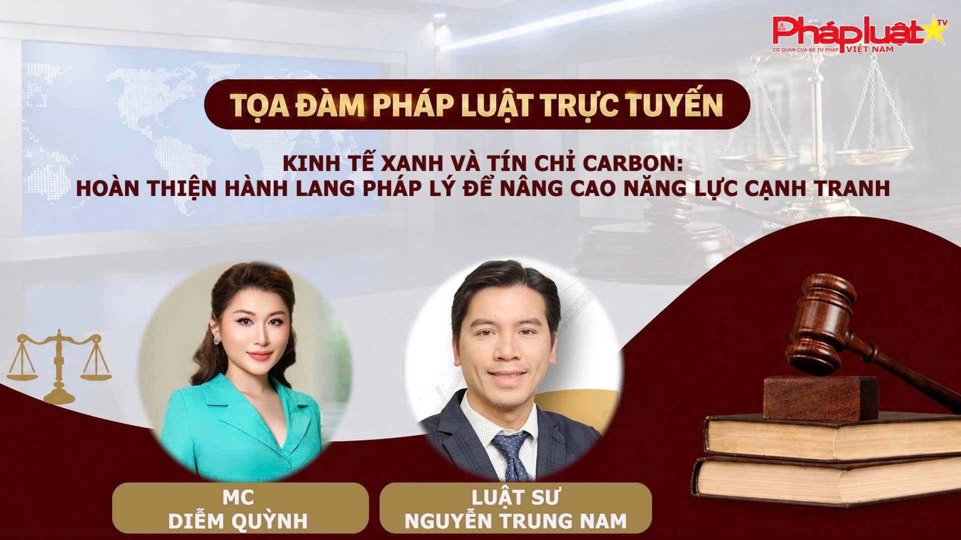 Tọa đàm Pháp Luật Trực Tuyến:  Kinh tế xanh và tín chỉ carbon: Hoàn thiện hành lang pháp lý để nâng cao năng lực cạnh tranh

