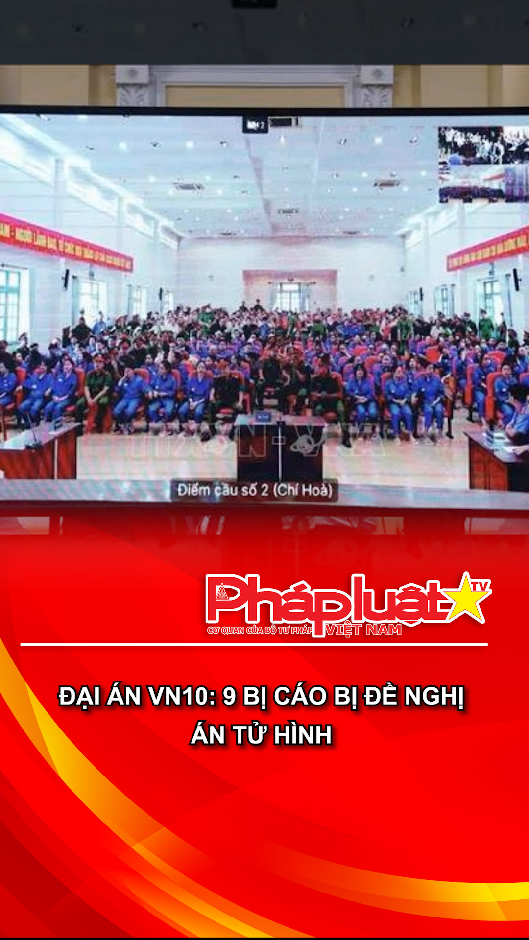 Đại án VN10: 9 bị cáo bị đề nghị án tử hình

