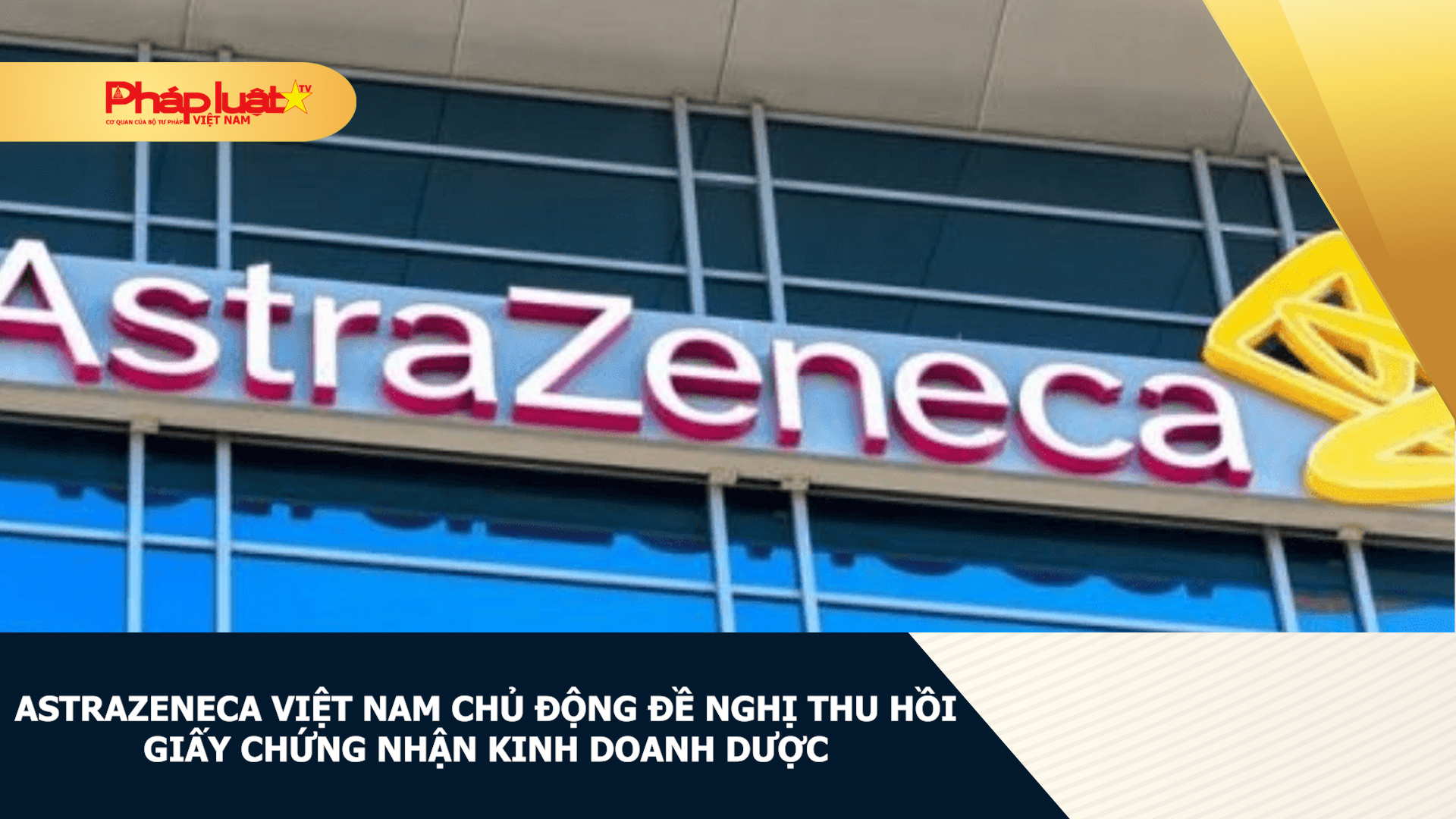 AstraZeneca Việt Nam chủ động đề nghị thu hồi giấy chứng nhận kinh doanh dược