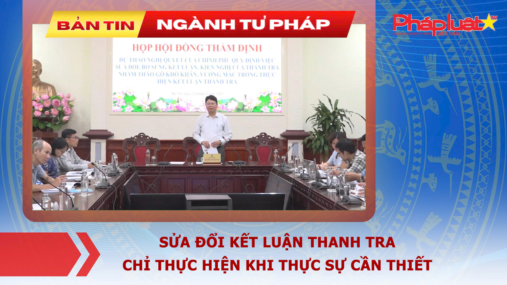 Bản tin Ngành Tư pháp (ngày 25/8/2026): Sửa đổi kết luận thanh tra: Chỉ thực hiện khi thực sự cần thiết

