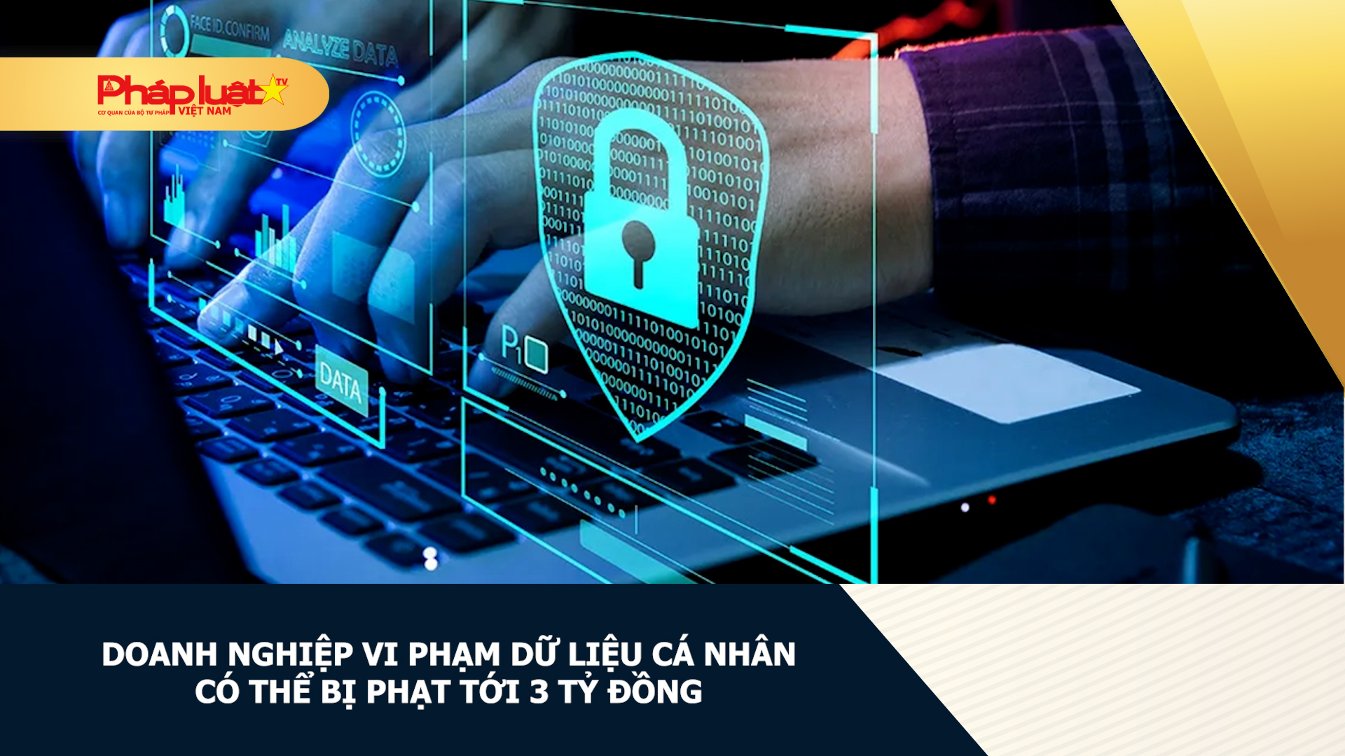 Doanh nghiệp vi phạm dữ liệu cá nhân có thể bị phạt tới 3 tỷ đồng