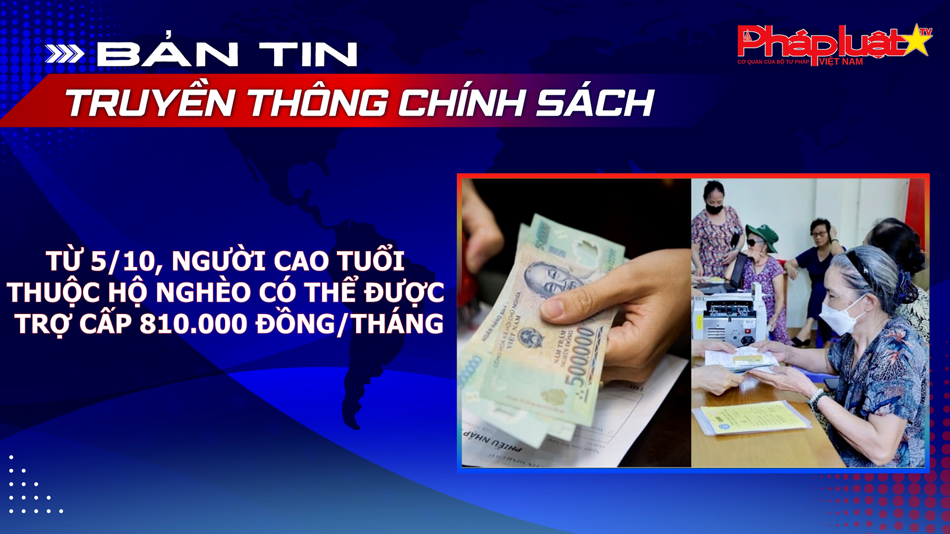 Bản tin Truyền thông chính sách (ngày 28/8/2026): Từ 5/10, người cao tuổi thuộc hộ nghèo có thể được trợ cấp 810.000 đồng/tháng