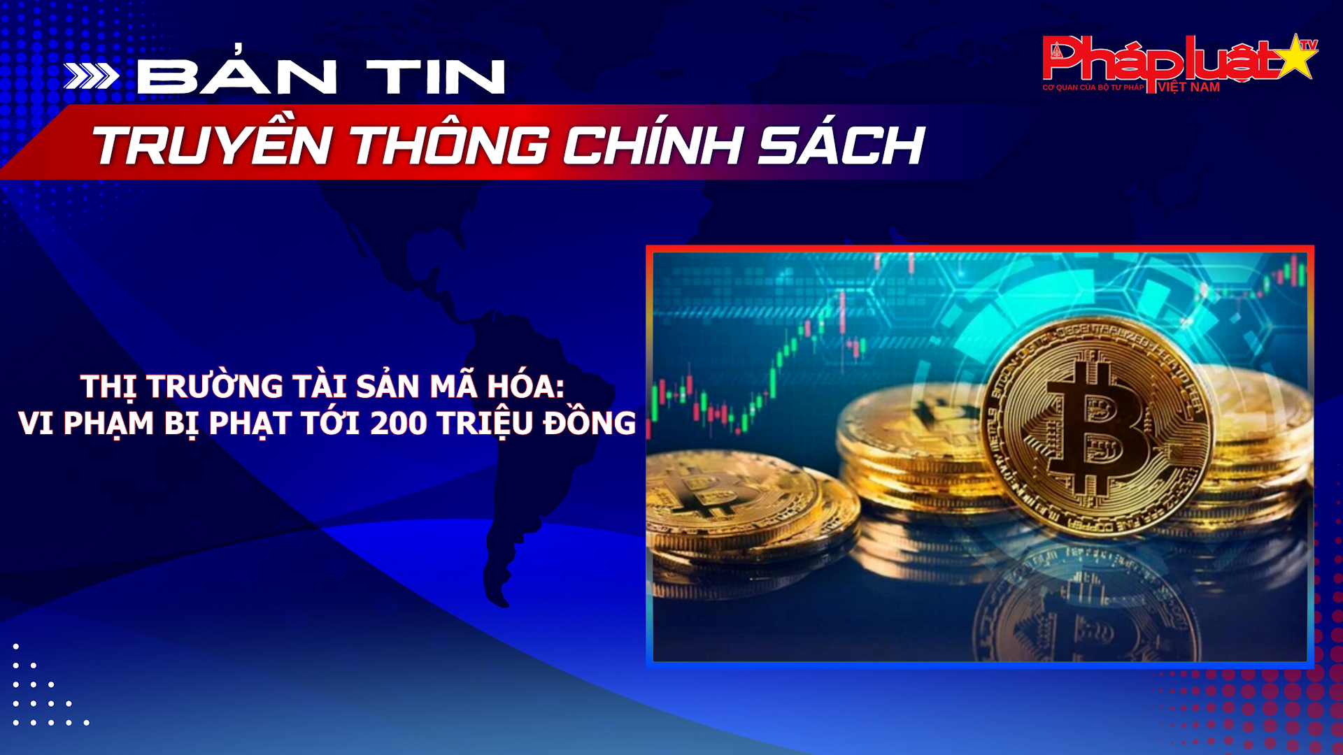 Bản tin Truyền thông Chính sách (ngày 30/8/2026): Thị trường tài sản mã hóa: Vi phạm bị phạt tới 200 triệu đồng