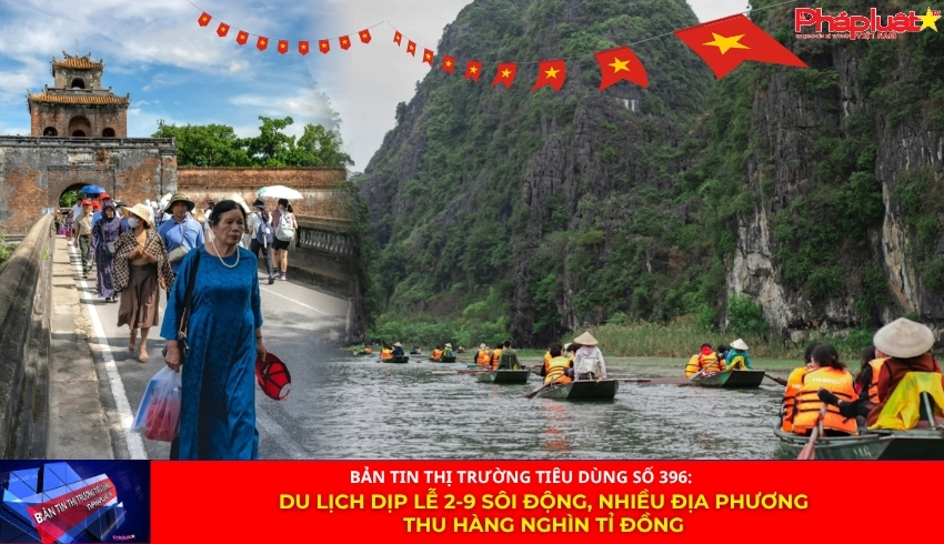 Bản tin Thị trường Tiêu dùng số 396: Du lịch dịp lễ 2-9 sôi động, nhiều địa phương thu hàng nghìn tỉ đồng