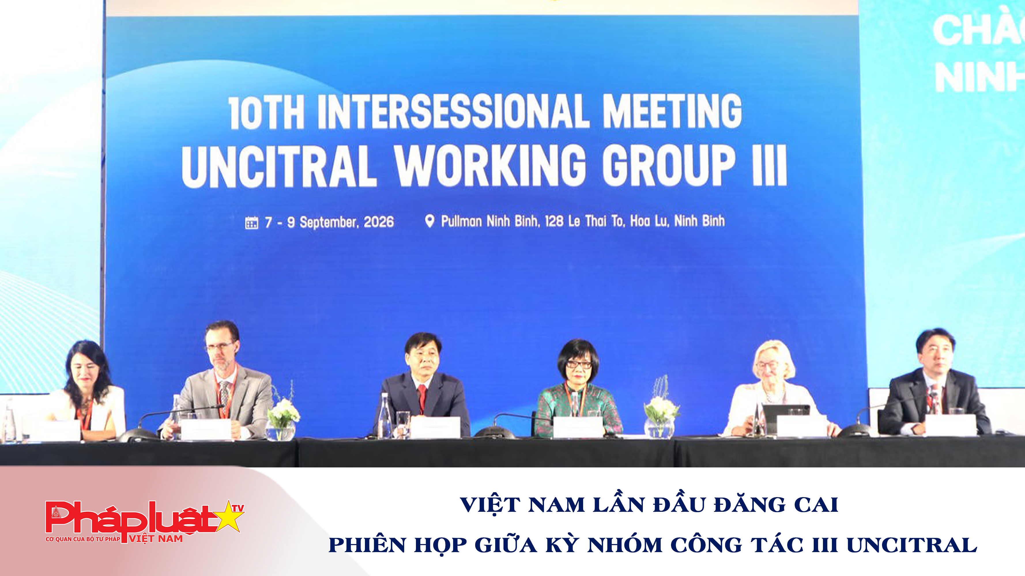 Bản tin Ngành Tư pháp (ngày 8/9/2026): Việt Nam lần đầu đăng cai Phiên họp giữa kỳ Nhóm Công tác III UNCITRAL