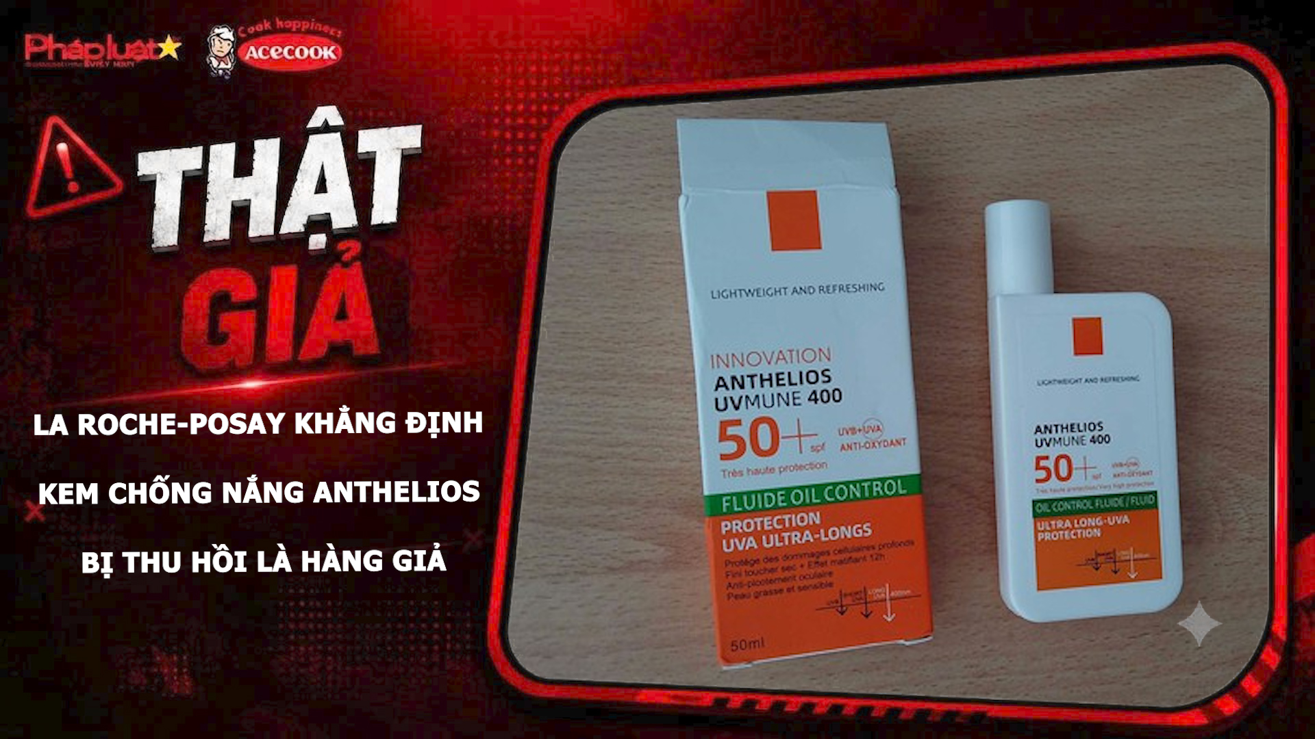La Roche-Posay khẳng định kem chống nắng Anthelios bị thu hồi là hàng giả
