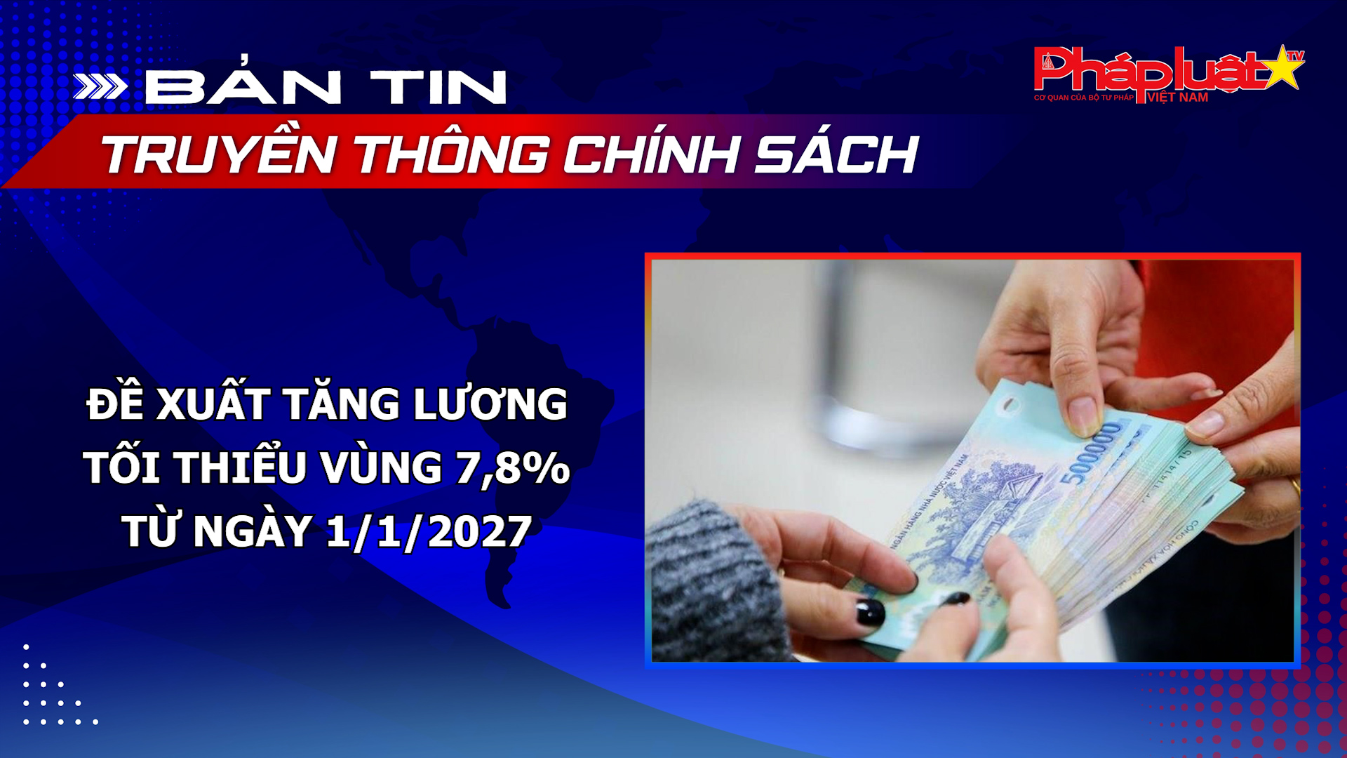 Bản tin Truyền thông chính sách (ngày 18/9/2026): Đề xuất tăng lương tối thiểu vùng 7,8% từ ngày 1/1/2027