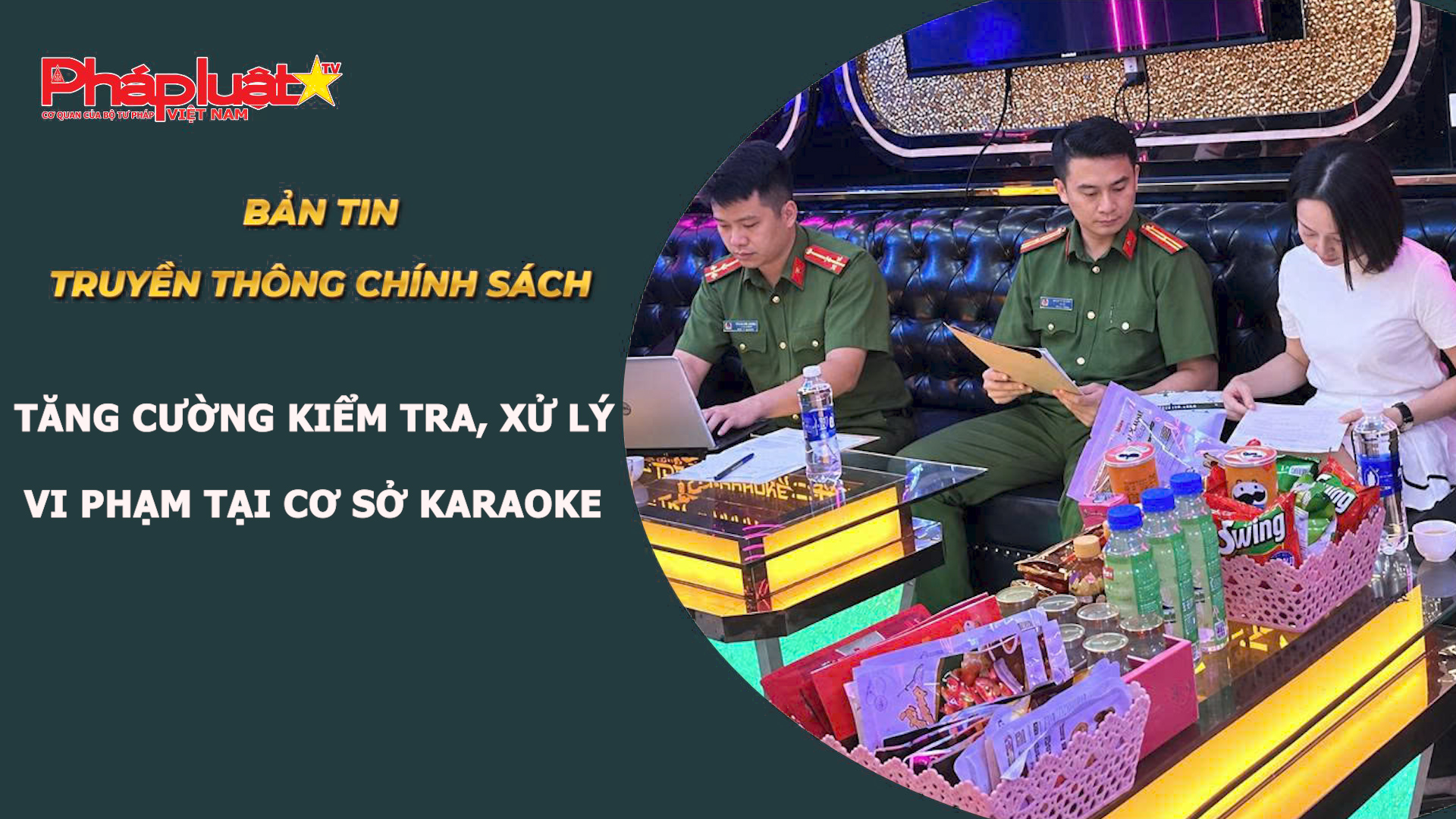 Bản tin Truyền thông chính sách (ngày 20/9/2026): Tăng cường kiểm tra, xử lý vi phạm tại cơ sở karaoke