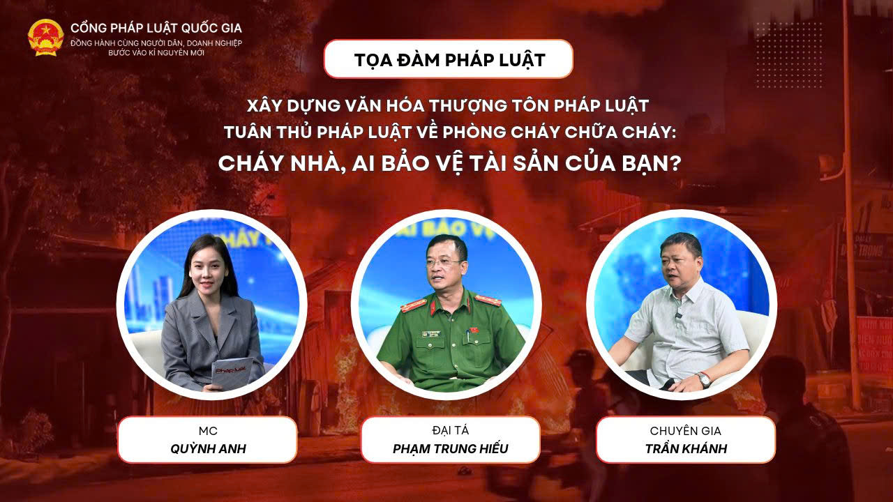 Tọa đàm “Xây dựng văn hóa thượng tôn pháp luật – Tuân thủ pháp luật về phòng cháy chữa cháy: Cháy nhà, ai bảo vệ tài sản của bạn?”