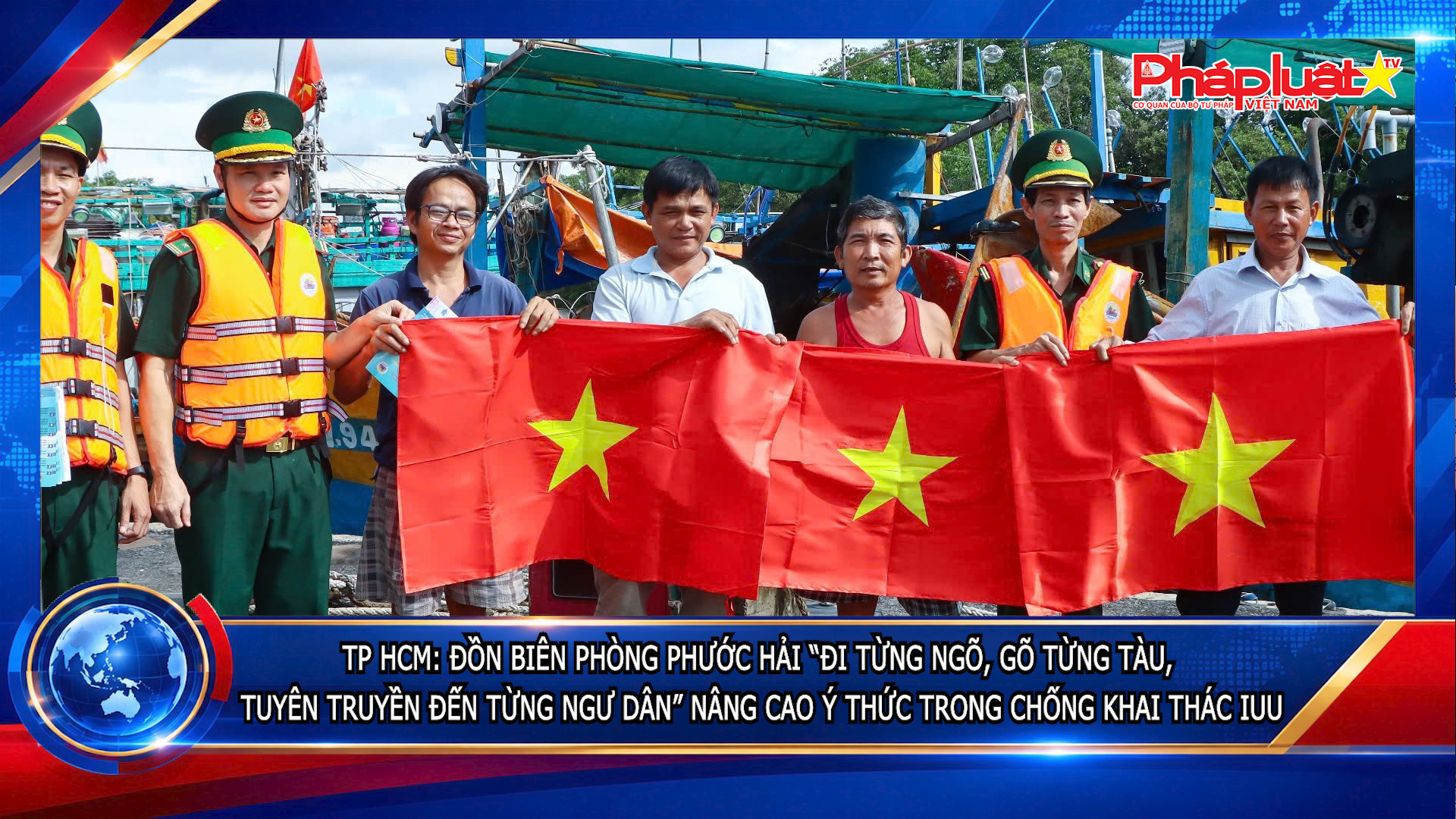 TP HCM: Đồn Biên phòng Phước Hải “đi từng ngõ, gõ từng tàu, tuyên truyền đến từng ngư dân” nâng cao ý thức trong chống khai thác IUU

