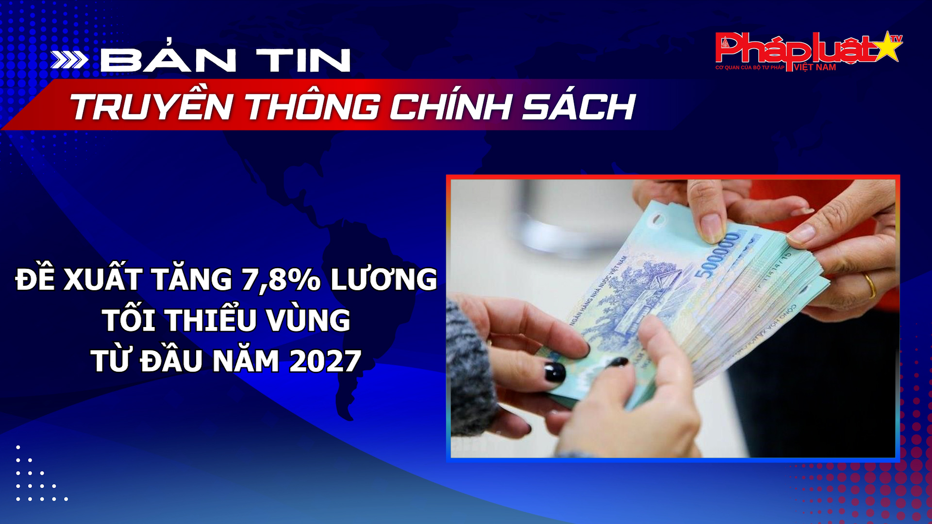 Bản tin Truyền thông chính sách (ngày 27/9/2026): Đề xuất tăng 7,8% lương tối thiểu vùng từ đầu năm 2027
