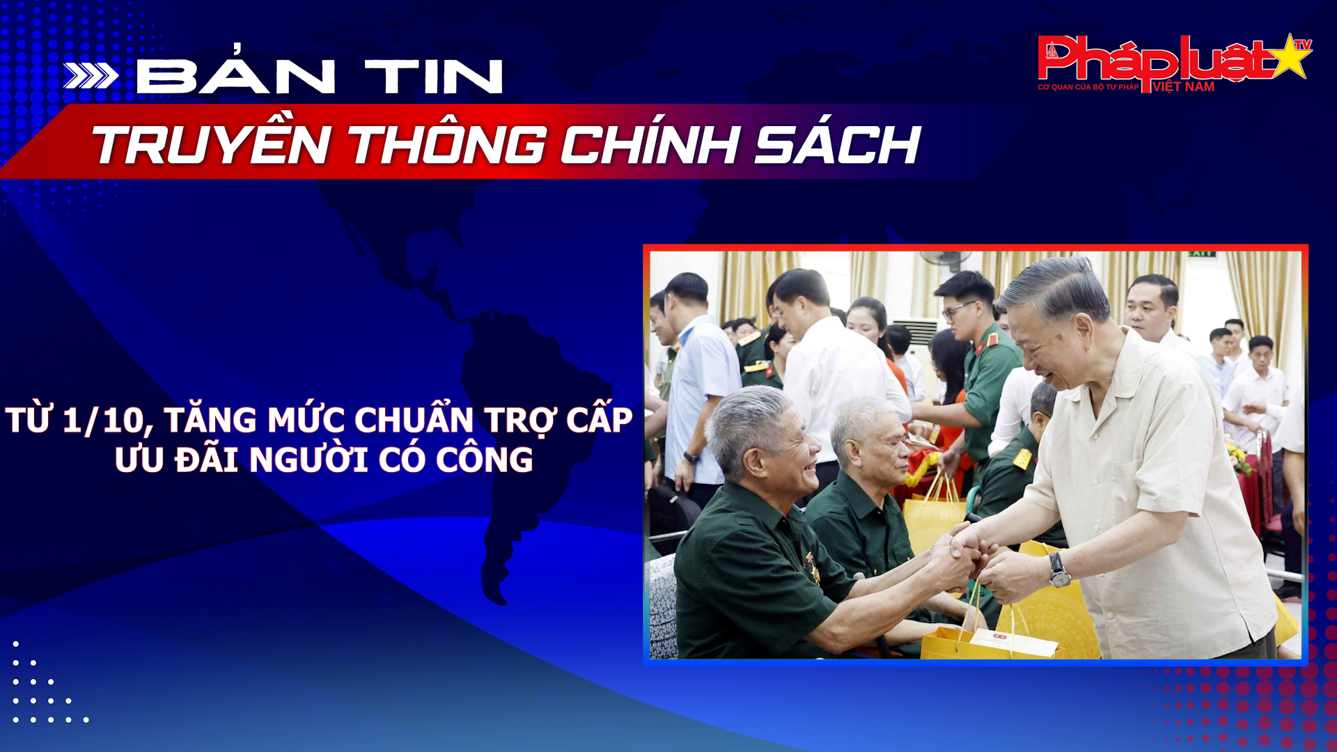 Bản tin Truyền thông chính sách (ngày 30/9/2026): Từ 1/10, tăng mức chuẩn trợ cấp ưu đãi người có công