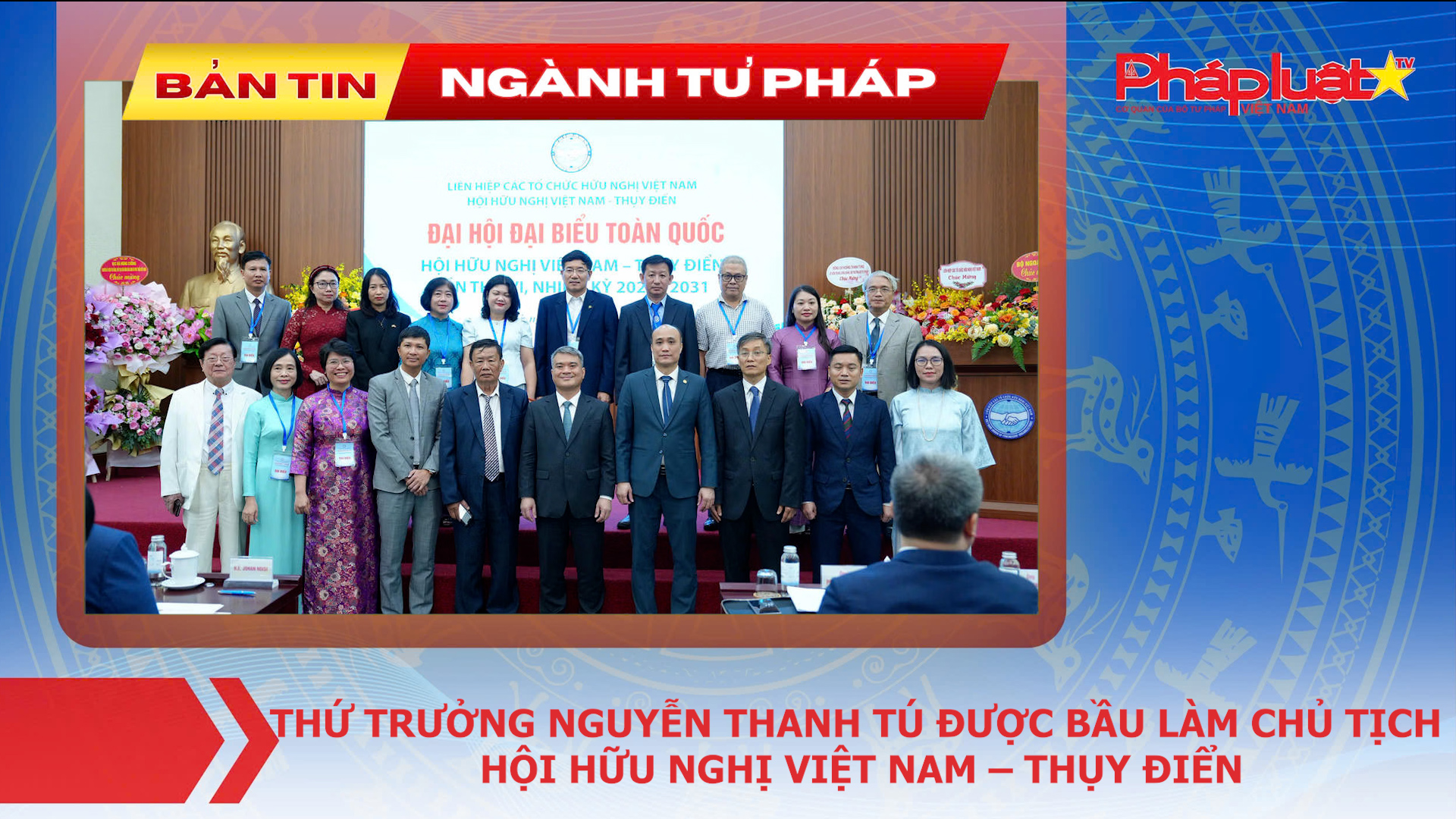 Bản tin Ngành Tư pháp (ngày 1/10/2026): Thứ trưởng Nguyễn Thanh Tú được bầu làm Chủ tịch Hội Hữu nghị Việt Nam – Thụy Điển