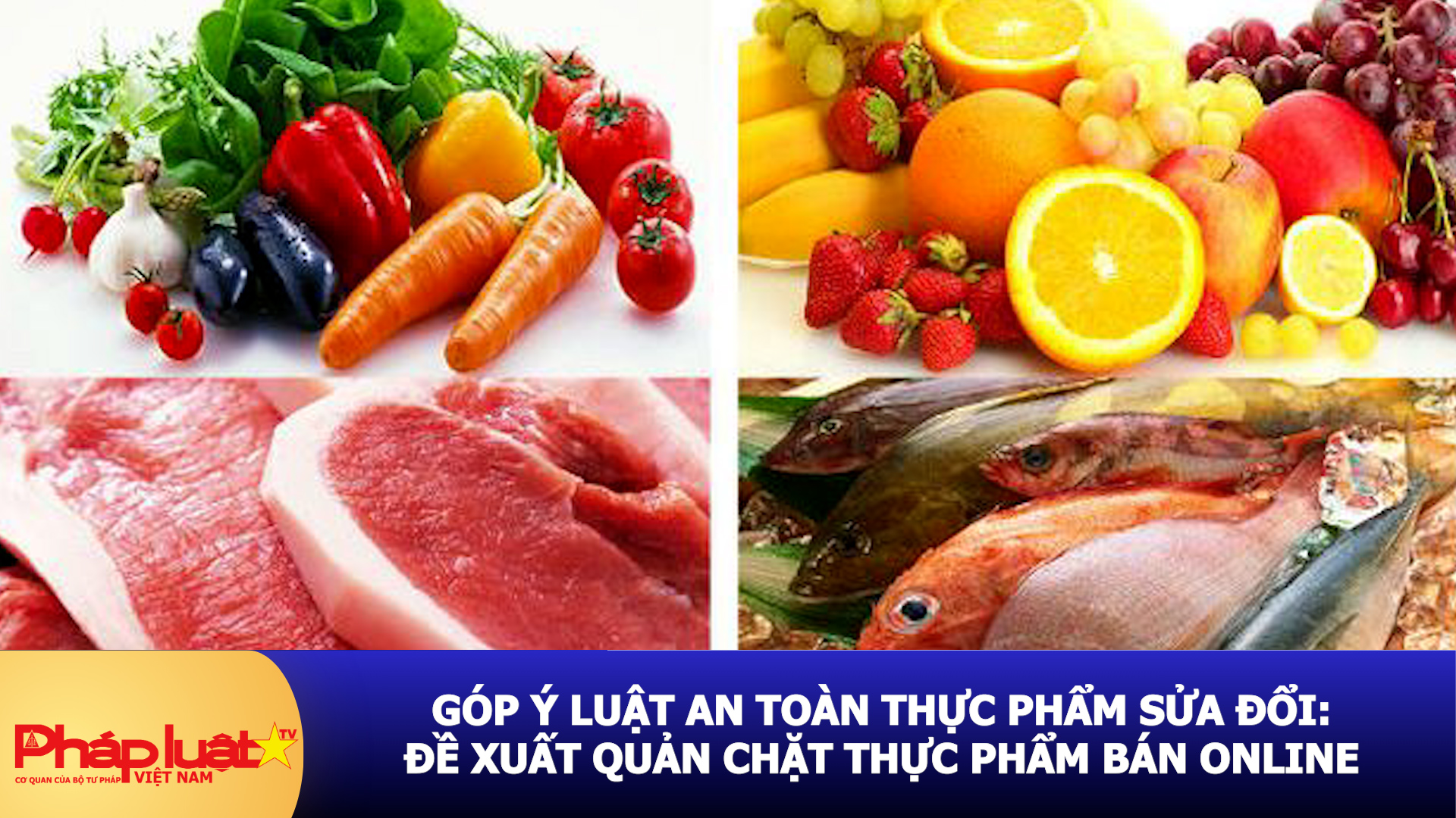 Góp ý Luật An toàn thực phẩm sửa đổi: Đề xuất quản chặt thực phẩm bán online 