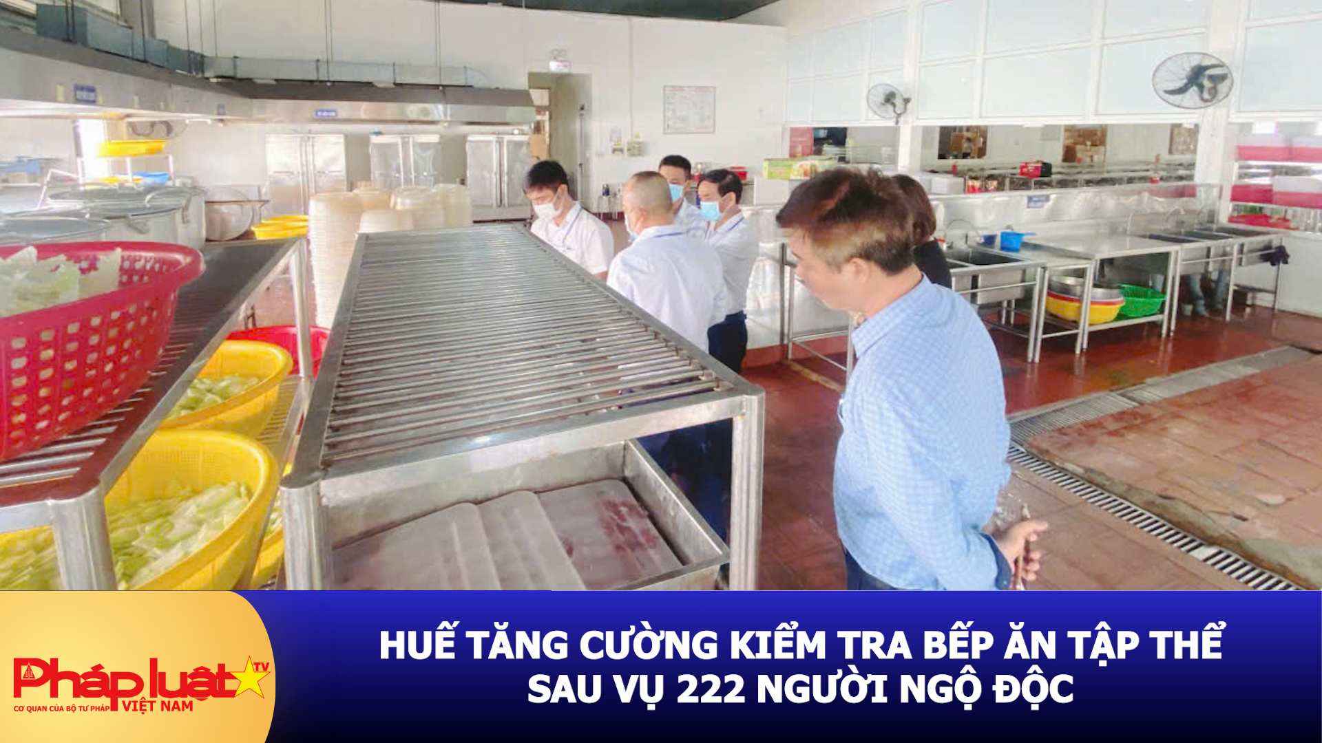Huế tăng cường kiểm tra bếp ăn tập thể sau vụ 222 người ngộ độc