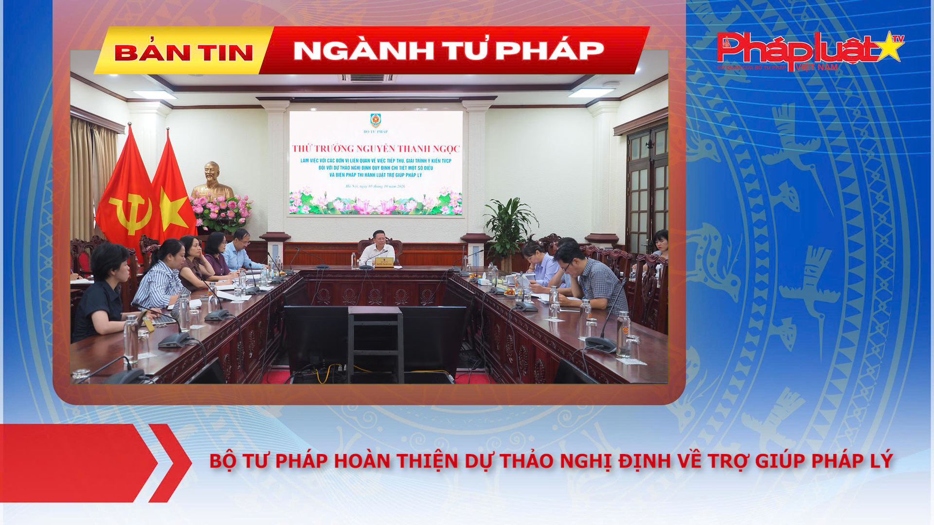 Bản tin Ngành Tư pháp (ngày 6/10/2026): Bộ Tư pháp hoàn thiện dự thảo Nghị định về trợ giúp pháp lý