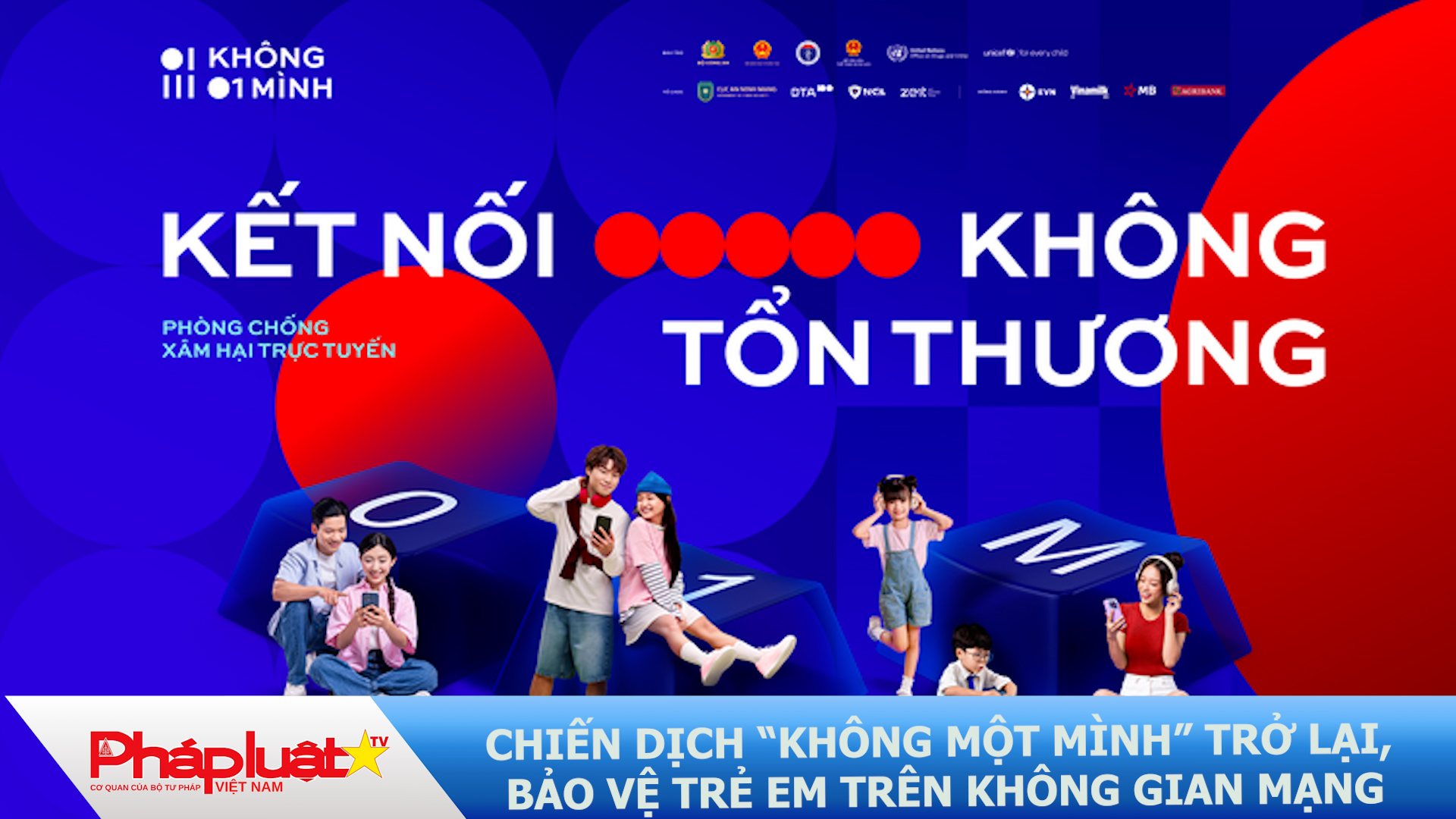 Chiến dịch “Không Một Mình” trở lại, bảo vệ trẻ em trên không gian mạng