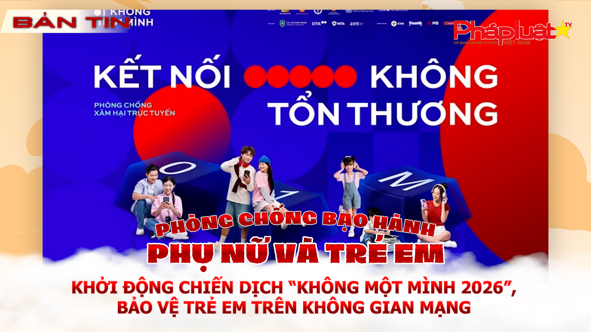Khởi động chiến dịch “Không Một Mình 2026”, bảo vệ trẻ em trên không gian mạng