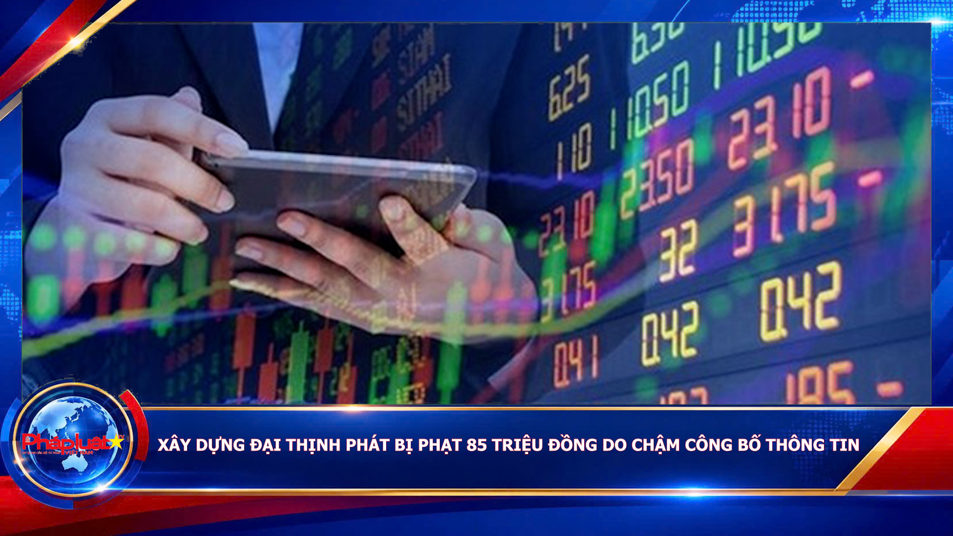  Xây dựng Đại Thịnh Phát bị phạt 85 triệu đồng do chậm công bố thông tin