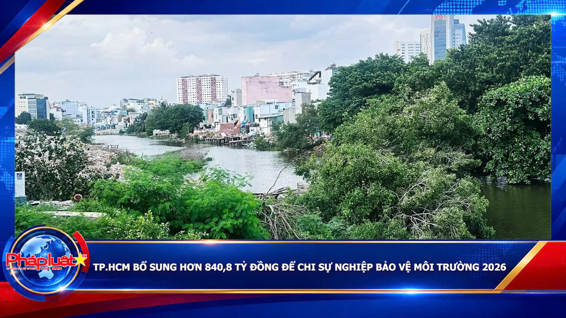 TP.HCM bổ sung hơn 840,8 tỷ đồng để chi sự nghiệp bảo vệ môi trường 2026