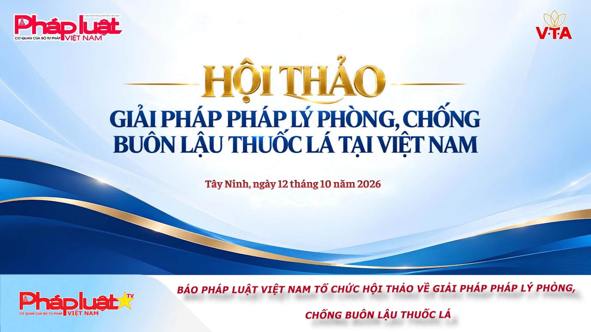 Báo Pháp luật Việt Nam tổ chức Hội thảo về giải pháp pháp lý phòng, chống buôn lậu thuốc lá