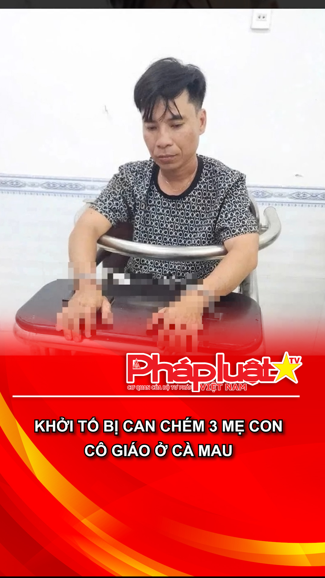 Khởi tố bị can chém 3 mẹ con cô giáo ở Cà Mau
