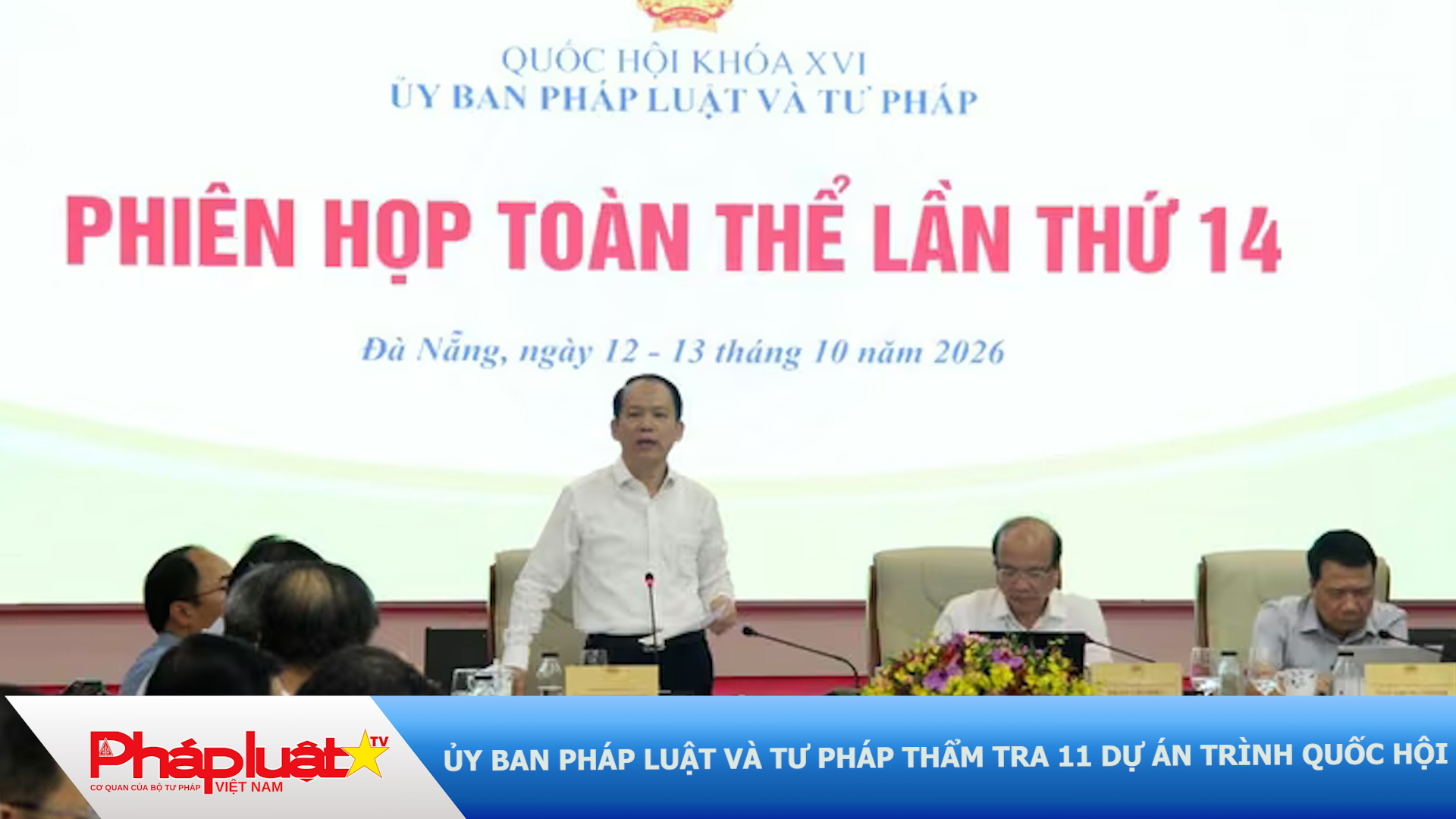  Ủy ban Pháp luật và Tư pháp thẩm tra 11 dự án trình Quốc hội