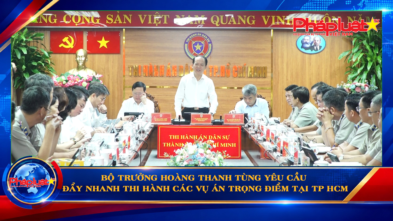 Bộ trưởng Hoàng Thanh Tùng yêu cầu đẩy nhanh thi hành các vụ án trọng điểm tại TP HCM