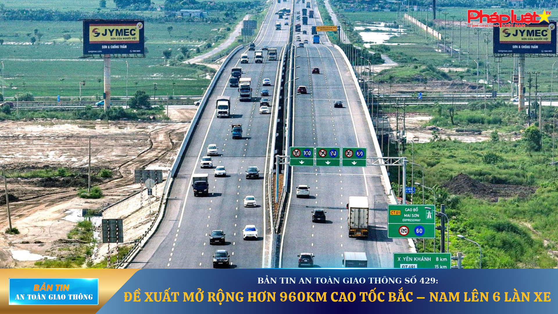 Bản tin An toàn Giao thông số 429: Đề xuất mở rộng hơn 960km cao tốc Bắc – Nam lên 6 làn xe