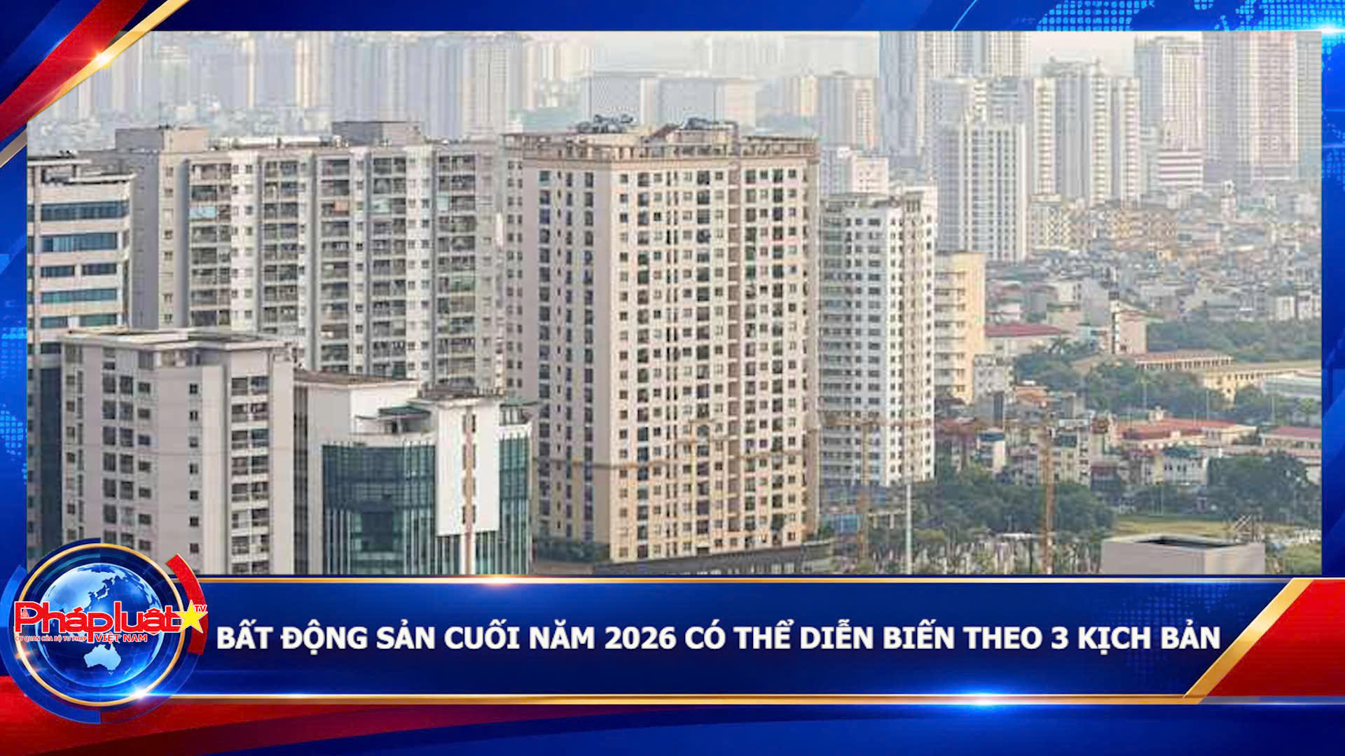 Bất động sản cuối năm 2026 có thể diễn biến theo 3 kịch bản