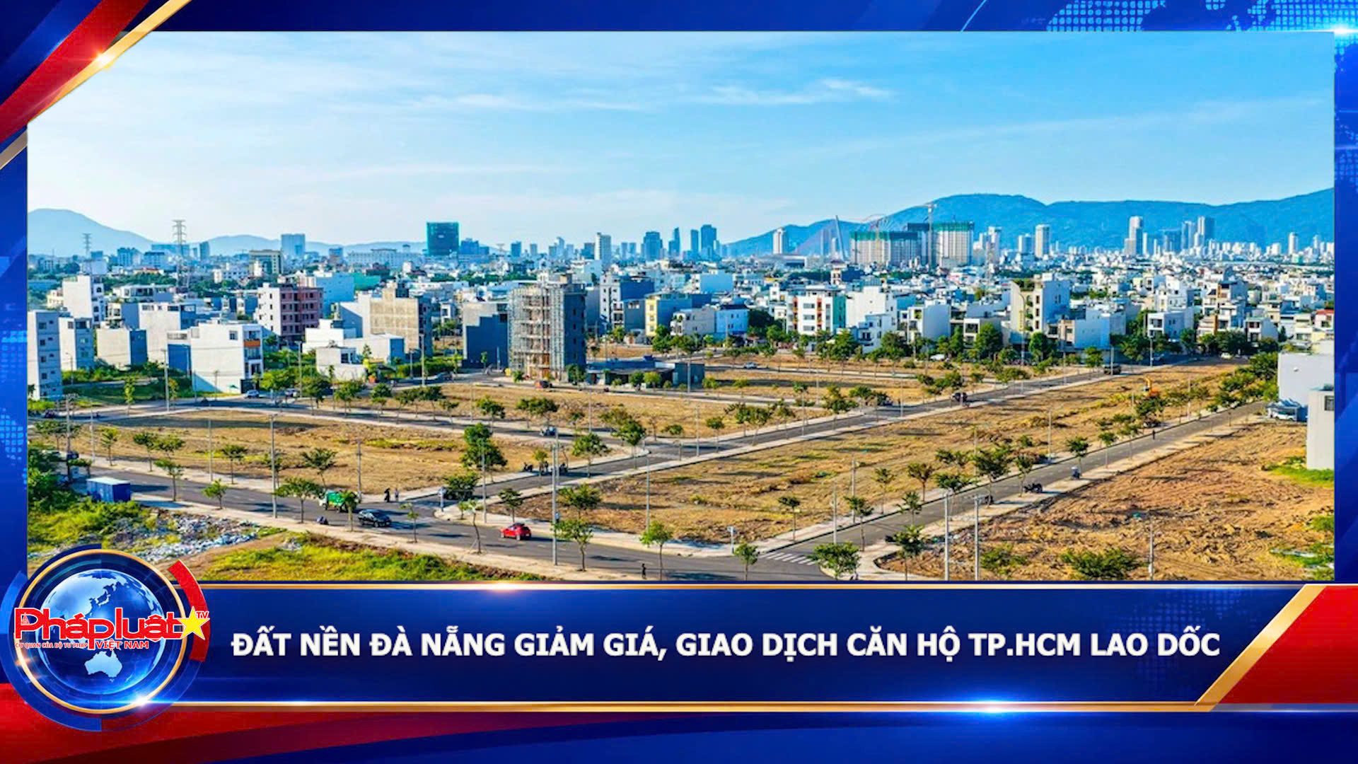 Đất nền Đà Nẵng giảm giá, giao dịch căn hộ TP.HCM lao dốc