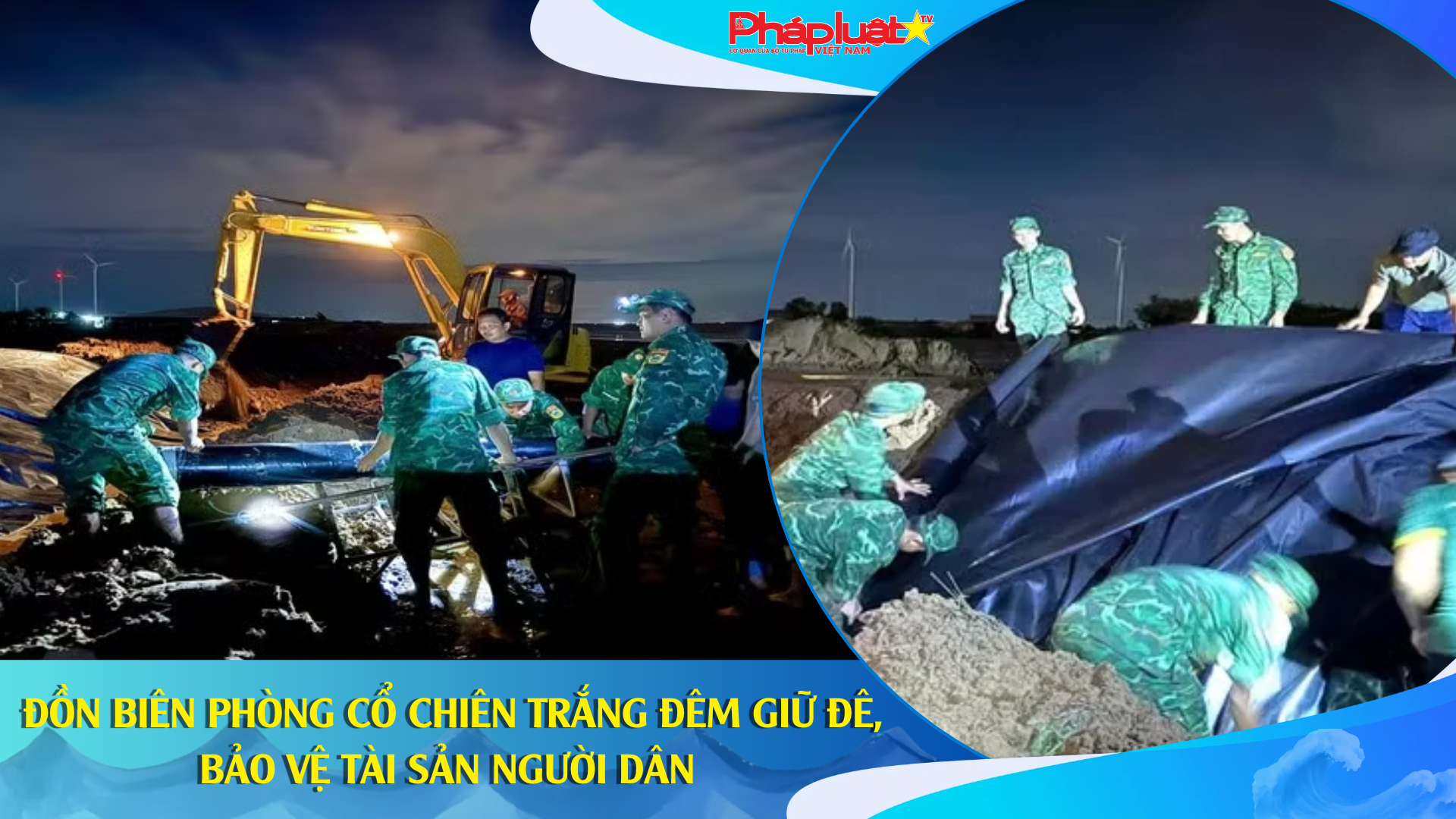 Đồn biên phòng Cổ Chiên trắng đêm giữ đê, bảo vệ tài sản người dân