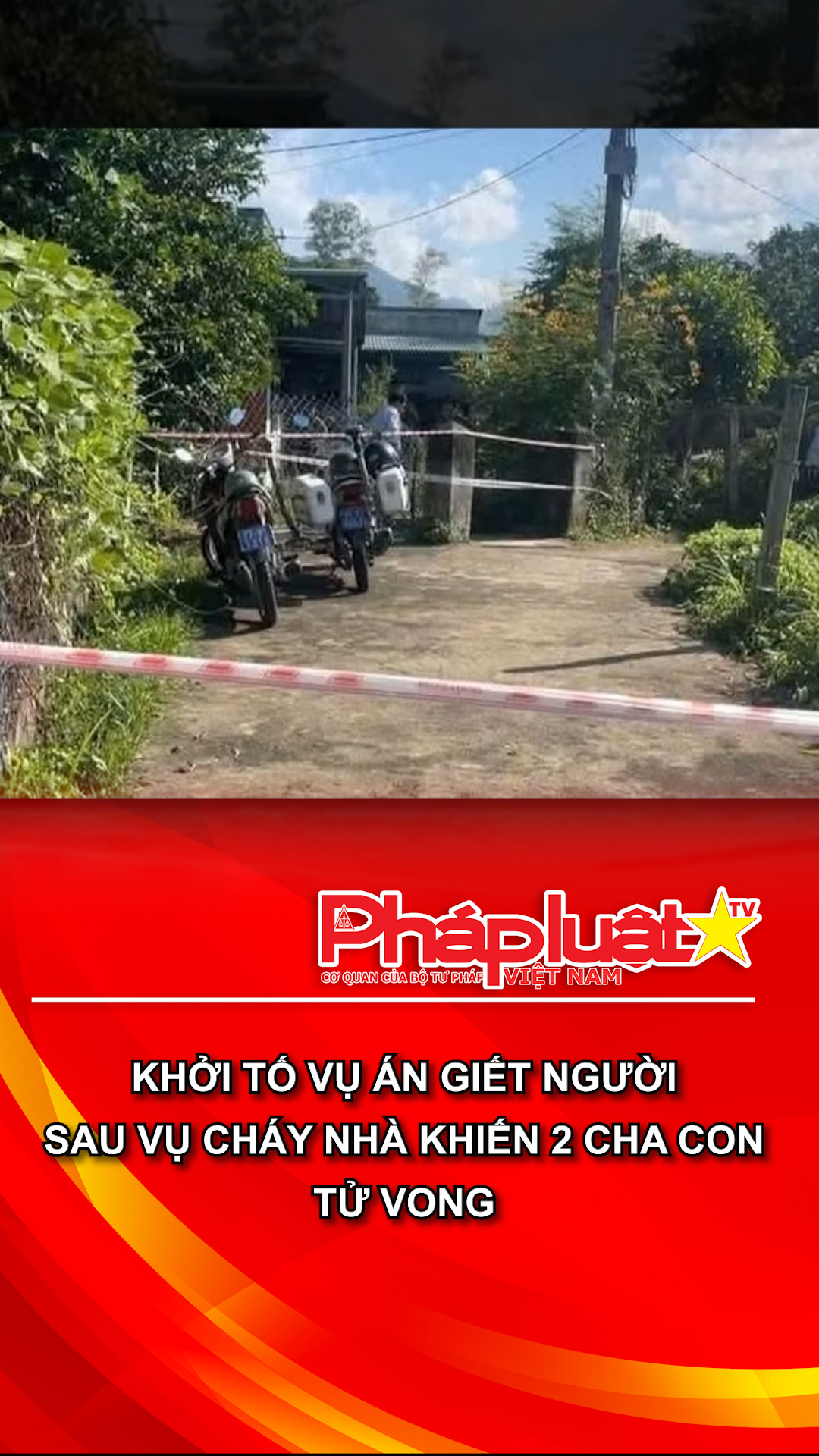Khởi tố vụ án giết người sau vụ cháy nhà khiến 2 cha con tử vong
