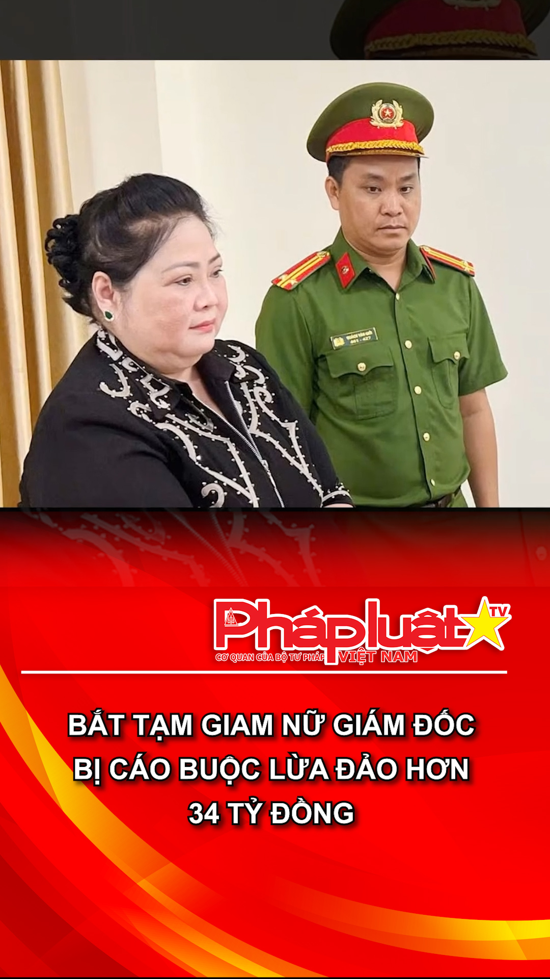 Bắt tạm giam nữ giám đốc bị cáo buộc lừa đảo hơn 34 tỷ đồng
