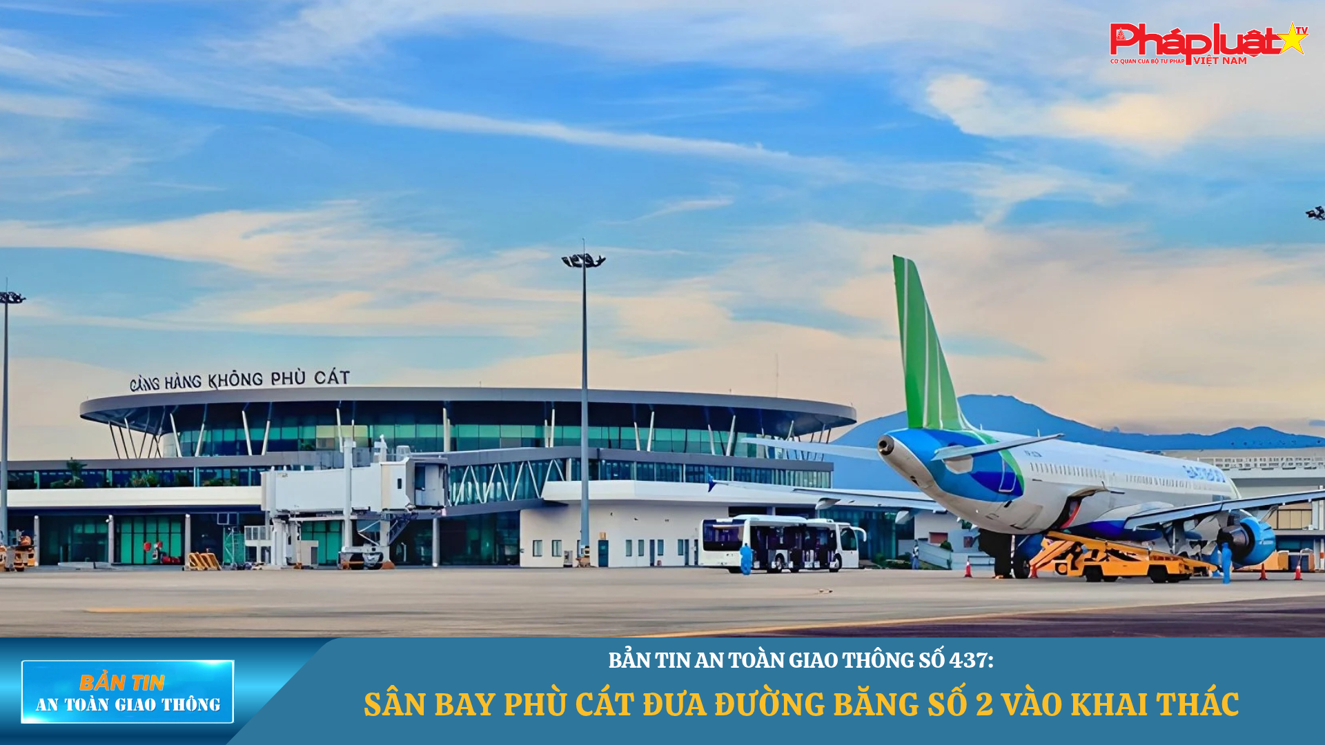 Bản tin An toàn Giao thông số 437: Sân bay Phù Cát đưa đường băng số 2 vào khai thác